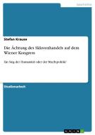 Die Ächtung des Sklavenhandels auf dem Wiener Kongress di Stefan Krause edito da GRIN Publishing