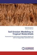 Soil Erosion Modeling in Tropical Watersheds di Majid Moradmand, Md. Azlin Md. Said edito da LAP Lambert Academic Publishing