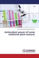 Antioxidant power of some medicinal plant extracts di Mohamed Fawzy Ramadan Hassanien edito da LAP Lambert Academic Publishing