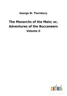 The Monarchs of the Main; or, Adventures of the Buccaneers di George W. Thornbury edito da Outlook Verlag