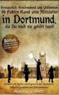 Erstaunlich, erschreckend und unfassbar: 56 Fakten rund ums Mittelalter in Dortmund, die Du noch nie gehört hast! di Marissa Schmitz edito da Books on Demand