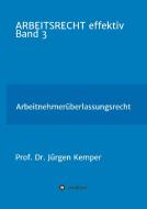 ARBEITSRECHT effektiv Band 3 di Jürgen Kemper edito da tredition