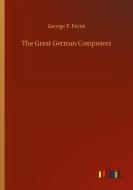The Great German Composers di George T. Ferris edito da Outlook Verlag
