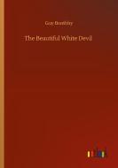 The Beautiful White Devil di Guy Boothby edito da Outlook Verlag