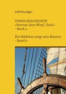 TONIS GESCHICHTE »Vertrau' dem Wind, Toni!«, Band 6 di Jorima Jäger edito da Books on Demand
