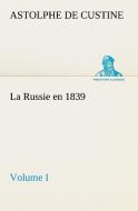 La Russie en 1839, Volume I di Marquis de Astolphe Custine edito da TREDITION CLASSICS