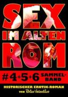 Sex Im Alten ROM 4-6 Sammelband: Historischer Erotik-Roman Von Rhino Valentino di Rhino Valentino edito da Ralf Stumpp