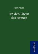 An den Ufern des Araxes di Kurt Aram edito da Antigonos
