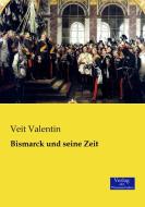 Bismarck und seine Zeit di Veit Valentin edito da Verlag der Wissenschaften