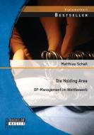 Die Holding Area: OP-Management im Wettbewerb di Matthias Schall edito da Bachelor + Master Publishing