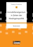 Immobilieneigentum in Zeiten der Niedrigzinspolitik di Frederic Friedrichs edito da Bachelor + Master Publishing