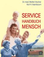Service Handbuch Mensch di Walter Irlacher, Karl H. Asenbaum edito da euromultimedia Verlag