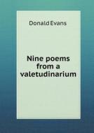 Nine Poems From A Valetudinarium di Donald Evans edito da Book On Demand Ltd.