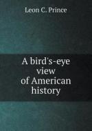 A Bird's-eye View Of American History di Leon C Prince edito da Book On Demand Ltd.