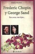 Frederic Chopin y George Sand: Tan Cerca, Tan Lejos... di Monica Glasman edito da LD Books