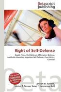 Right of Self-Defense di Lambert M. Surhone, Miriam T. Timpledon, Susan F. Marseken edito da Betascript Publishing