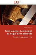 Faire la peau...La musique au risque de la plasticité di Frédéric Mathevet edito da Editions universitaires europeennes EUE