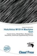 Hotchkiss M1914 Machine Gun edito da Claud Press