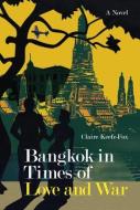 Bangkok in Times of Love and War di Claire Keefe-Fox edito da RIVER BOOKS