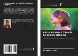 ESCUCHANDO A TRAVÉS DE OÍDOS SORDOS di Nina Sawicki edito da Ediciones Nuestro Conocimiento