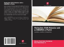Relações EUA-Rússia sob a OBAMA e Putin di Marie-Paul Awa Kendewa, Elie Ndombasi K. edito da Edições Nosso Conhecimento
