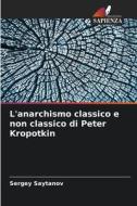 L'anarchismo classico e non classico di Peter Kropotkin di Sergey Saytanov edito da Edizioni Sapienza