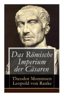 Das R Mische Imperium Der C Saren di Theodor Mommsen, Leopold Von Ranke edito da E-artnow