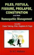 Piles, Fistual, Fissure, Prolapse, Constipation & Their Homeopathic Management di H.C. Malhotra edito da B Jain Publishers Pvt Ltd