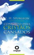 Conforto Para Cristaos Cansados di C. Spurgeon edito da Editora Oxigenio
