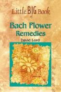 Little Big Book of Bach Flower Remedies di David Lord edito da Astrolog Publishing House