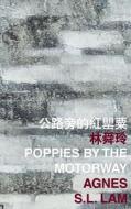 Poppies by the Motorway di Agnes S. L. Lam edito da The Chinese University Press