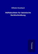 Hülfsbüchlein für lateinische Rechtschreibung di Wilhelm Brambach edito da TP Verone Publishing