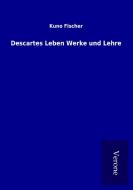 Descartes Leben Werke und Lehre di Kuno Fischer edito da TP Verone Publishing