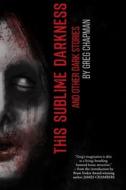 This Sublime Darkness di Chapman Greg Chapman edito da Independently Published
