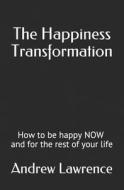 The Happiness Transformation di Lawrence Andrew Lawrence edito da Independently Published