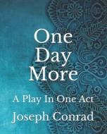 One Day More di Conrad Joseph Conrad edito da Independently Published