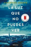 La Luz Que No Puedes Ver / All the Light We Cannot See di Anthony Doerr edito da DEBOLSILLO