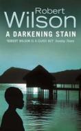 A Darkening Stain di Robert Wilson edito da Harpercollins Publishers
