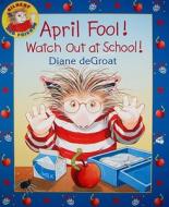 April Fool! Watch Out at School! di Diane De Groat edito da HARPERCOLLINS