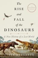 The Rise and Fall of the Dinosaurs: A New History of a Lost World di Steve Brusatte edito da WILLIAM MORROW