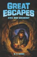 Great Escapes #3: Civil War Breakout di W. N. Brown edito da HARPERCOLLINS