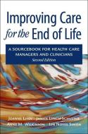 Improving Care for the End of Life: A Sourcebook for Health Care Managers and Clinicians di Joanne Lynn, Janice Lynch Schuster, Anne Wilkinson edito da OXFORD UNIV PR