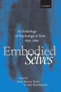 Embodied Selves: An Anthology of Psychological Texts 1830-1890 di Shuttleworth Bournetayolr edito da OXFORD UNIV PR
