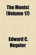 The Monist (volume 17) di Edward C. Hegeler edito da General Books Llc