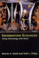 Information Ecologies di Bonnie A. Nardi, Vicki O'Day edito da Mit Press Ltd