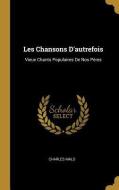 Les Chansons d'Autrefois: Vieux Chants Populaires de Nos Pères di Charles Malo edito da WENTWORTH PR