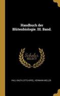 Handbuch Der Blütenbiologie. III. Band. di Paul Knuth, Otto Appel, Hermann Muller edito da WENTWORTH PR