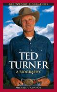 Ted Turner di Michael O'Connor edito da ABC-CLIO