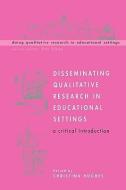 Disseminating Qualitative Research in Educational Settings di Christina Hughes edito da McGraw-Hill Education