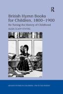 British Hymn Books for Children, 1800-1900 di Alisa Clapp-Itnyre edito da Taylor & Francis Ltd
